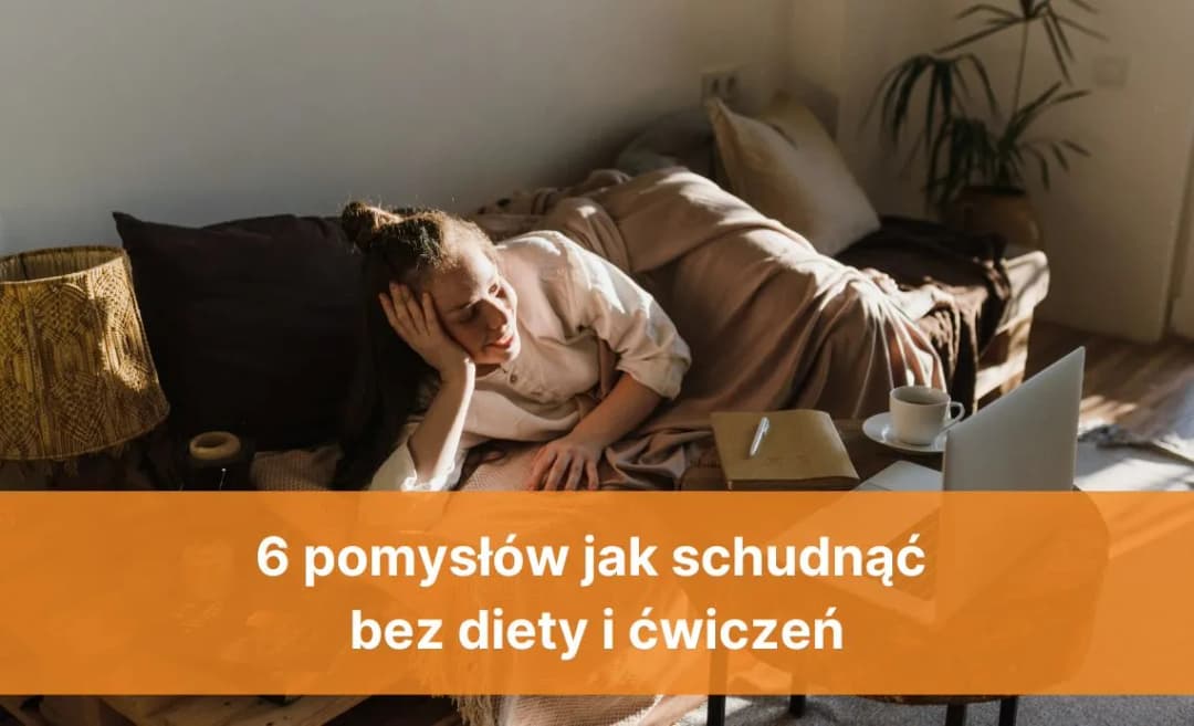 Jak schudnąć bez ćwiczeń i diet - proste zmiany, które działają